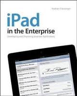 iPad in the Enterprise: Developing and Deploying Business Applications 