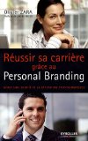 R�ussir sa carri�re gr�ce au personal branding : G�rer son identit� et sa r�putation professionnelles 