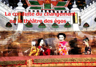 conduite du changement ou théâtre des égos