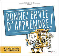 Donnez envie d'apprendre ! : Kit de survie du formateur