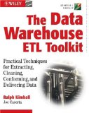 The Data Warehouse ETL Toolkit: Practical Techniques for Extracting, Cleaning, Conforming, and Delivering Data 