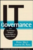 IT Governance : How Top Performers Manage IT Decision Rights for Superior Results