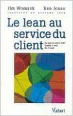 Le Lean au service du client : Ce que le client veut - Quand il veut - Où il veut