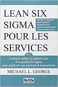 Lean Six Sigma pour les services : Comment utiliser la vitesse Lean & la qualité Six Sigma pour améliorer vos services et transactions