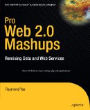 Pro Web 2.0 Mashups: Remixing Data and Web Services