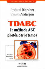 TDABC La méthode ABC pilotée par le temps Robert Kaplan, Steven Anderson