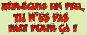 Tu n'es pas fait pour ça !